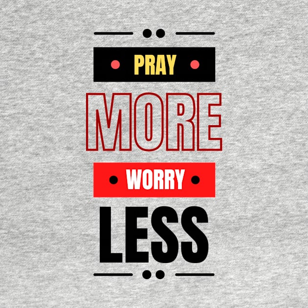 Pray More Worry Less | Christian Saying by All Things Gospel